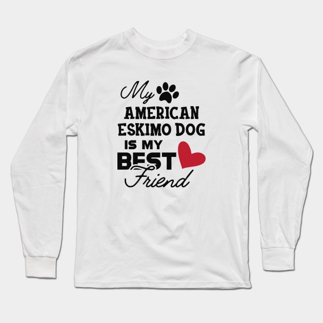 American Eskimo dog - My american eskimo dog is my best friend Long Sleeve T-Shirt by KC Happy Shop